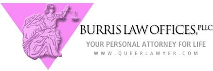 Burris Law Offices, PLLC Your Personal Attorney for Life www.queerlawer.com
